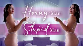 Horny Man = Stupid Man