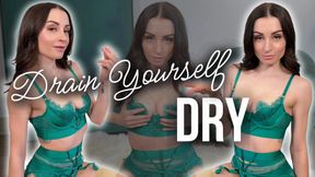 Drain Yourself Dry