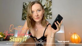 Quitting your Domme sissy?