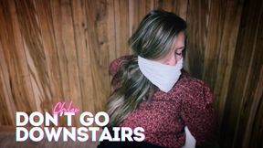 Don’t Go Downstairs | Chloe
