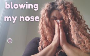 Blowing my nose