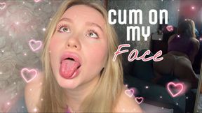 cum on face while admiring my ass