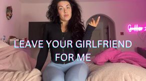 Leave your girlfriend for me