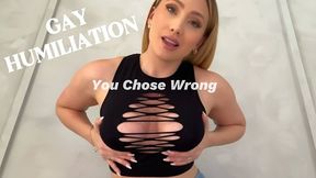 Gay Humiliation - You Chose Wrong