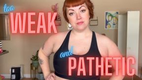 Too Weak and Pathetic