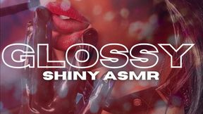 GLOSSY | SHINY ASMR