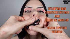 MY ALPHA MAN STRETCHES MY FACE AND RUINS MY MAKE-UP - BLACK LIPSTICK VERSION