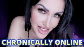 CHRONICALLY ONLINE