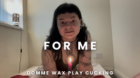 For Me - Wax Play Cucking