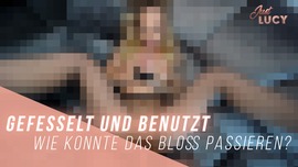 Gefesselt und benutzt - wie konnte das bloß passieren?