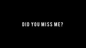 DID YOU MISS ME??