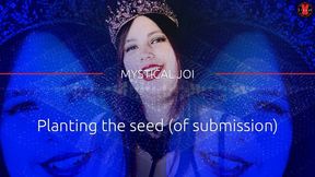 Planting the seed (of submission) - MYSTICAL JOI