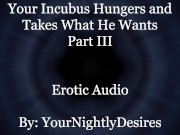 Used By Your Starved Incubus (Part 3) [All Three Holes] [Rough] (Erotic Audio For Women)