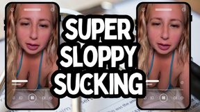 Super Sloppy Sucking