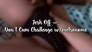 Jerk Off | Don&#039_t Cum Challenge w/metronome - DAY 8