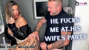 He fucks me at his wife's party