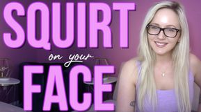 Squirt On Your Face