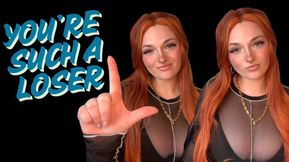 You're Such a Loser - Goddess Worship Loser Symbol Beta Bitch Verbal Humiliation Degradation Homewreck Homewrecker Homewrecking