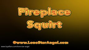 Fireplace Squirt