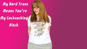 My Hard Trans Cock Means You're My Cocksucking Bitch