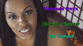Vanessa Onyx - Blowjob Disaster 1st Camera