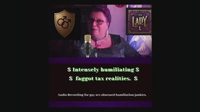 Intensely humiliating faggot tax realities MP4 Audio for gay sex addicted humiliation junkies!