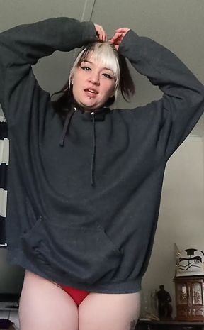 I Might Just Steal Your Most Comfortable Hoody and Then Shake My Ass in It.;) You'd Let Me Keep It Right?