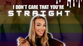I Don't Care That You're Straight