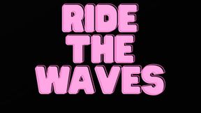 RIDE THE WAVES