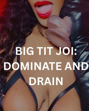 Big Tit JOI: Dominate + Drain