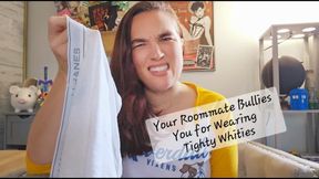 Your Roommate Bullies you for Wearing Tighty Whities