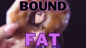 Bound to be Fat