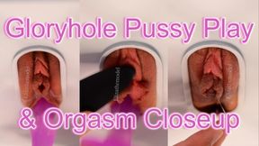 Gloryhole Pussy Play and Orgasm Closeup