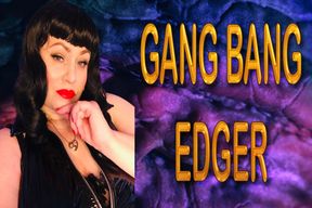 GANG BANG EDGER