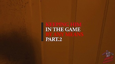 KEEPING HIM IN THE GAME BY ANY MEANS PT.2, AMANDA THICKK