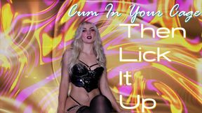Cum In Your Cage Then Lick It Up