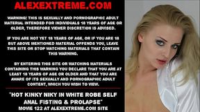 Hot pornstar Kinky Niky in white robe self anal fisting &amp_ prolapse
