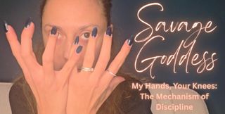 Savage Goddess: My Hands, Your Knees: The Mechanism of Discipline