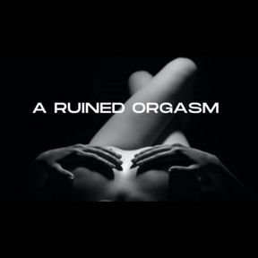 A RUINED ORGASM AUDIO