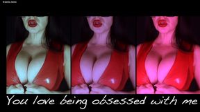 You love being obsessed by me! Sensual, visual audio, for good boys!