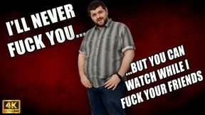 KingMarti: I'll Never Fuck You, But You Can Watch Me Fuck All Of Your Friends - 4K