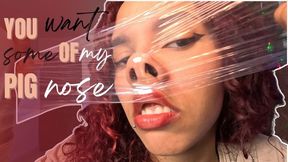 you want some of my pig nose