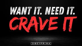 Want It. Need It. CRAVE IT.