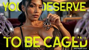 You Deserve To Be Caged