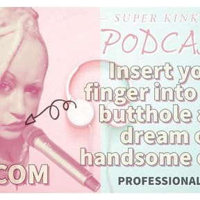 AUDIO ONLY - Kinky podcast 10  - Insert your finger into your butthole and dream of cocks