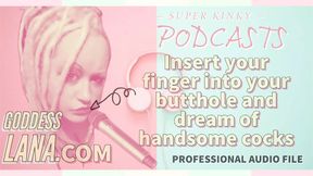 AUDIO ONLY - Kinky podcast 10  - Insert your finger into your butthole and dream of cocks