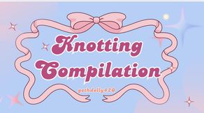 KNOTTING COMPILATION