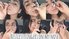 Restless fingers on my nose!