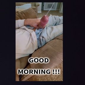 BIG COCK BIG CUMSHOT in the morning