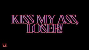KISS MY ASS, LOSER